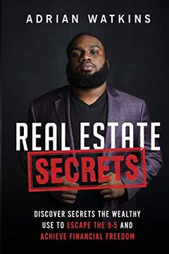 portada Real Estate Secrets: Discover the Secrets the Wealthy use to Escape the 9-5 Hustle and Achieve Financial Freedom (en Inglés)