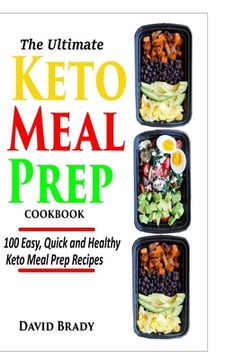 portada The Ultimate Keto Meal Prep Cookbook: 100 Easy, Quick and Healthy Keto Meal Prep Recipes (en Inglés)