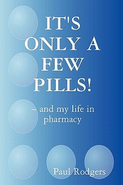 portada it's only a few pills! and my life in pharmacy