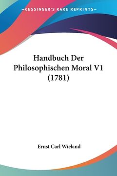 portada Handbuch Der Philosophischen Moral V1 (1781) (en Alemán)