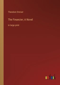 portada The Financier; A Novel: in large print (en Inglés)