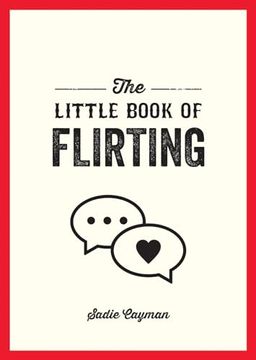 portada The Little Book of Flirting: Tips and Tricks to Help You Master the Art of Love and Seduction (en Inglés)