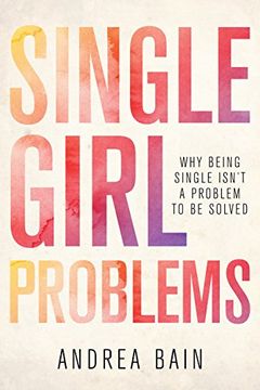 portada Single Girl Problems: Why Being Single Isn't a Problem to be Solved (en Inglés)
