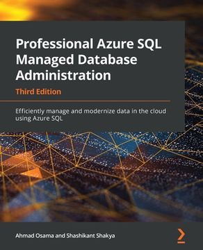 portada Professional Azure sql Managed Database Administration: Efficiently Manage and Modernize Data in the Cloud Using Azure Sql, 3rd Edition (in English)