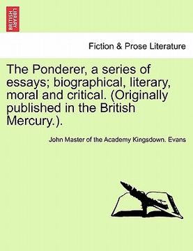portada the ponderer, a series of essays; biographical, literary, moral and critical. (originally published in the british mercury.). (in English)