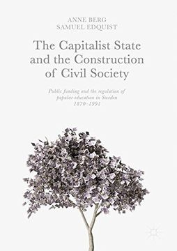 portada The Capitalist State and the Construction of Civil Society: Public Funding and the Regulation of Popular Education in Sweden, 1870-1991