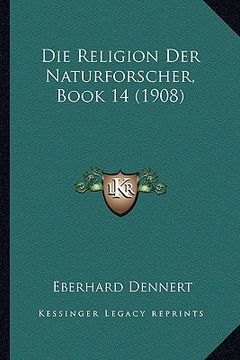 portada Die Religion Der Naturforscher, Book 14 (1908) (en Alemán)