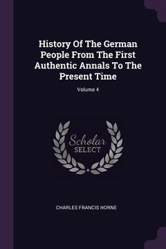 portada History Of The German People From The First Authentic Annals To The Present Time; Volume 4 (in English)