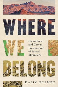 portada Where We Belong: Chemehuevi and Caxcan Preservation of Sacred Mountains (in English)