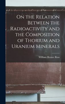 portada On the Relation Between the Radioactivity and the Composition of Thorium and Uranium Minerals (in English)