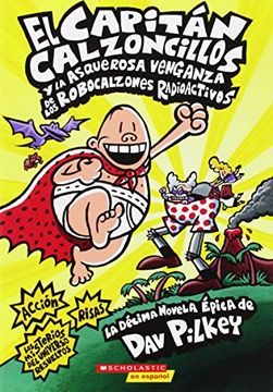portada El Capitán Calzoncillos Y La Asquerosa Venganza de Los Robocalzones Radioactivos (Captain Underpants #10): (Spanish Language Edition of Captain Underp