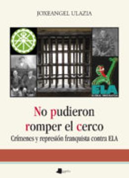 portada NO PUDIERON ROMPER EL CERCO. CRIMENES Y REPRESION FRANQUISTA CONT RA ELA (