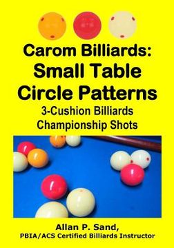 portada Carom Billiards: Small Table Circle Patterns: 3-Cushion Billiards Championship Shots (en Inglés)