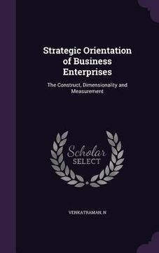 portada Strategic Orientation of Business Enterprises: The Construct, Dimensionality and Measurement (en Inglés)