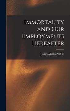 portada Immortality and Our Employments Hereafter (en Inglés)