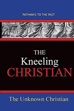 portada The Kneeling Christian: Pathways to the Past (en Inglés)