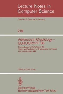 portada advances in cryptology - eurocrypt '85: proceedings of a workshop on the theory and application of cryptographic techniques. linz, austria, april 9-11 (en Inglés)