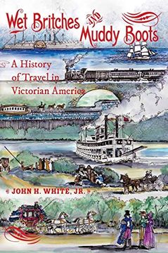 portada Wet Britches and Muddy Boots: A History of Travel in Victorian America (Railroads Past and Present) (in English)