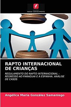 portada Rapto Internacional de Crianças: Regulamento do Rapto Internacional - Regresso ao Paraguai e à Espanha. Análise de Casos (en Portugués)