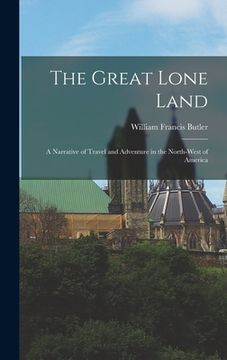 portada The Great Lone Land: A Narrative of Travel and Adventure in the North-West of America (in English)