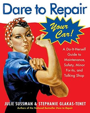 portada Dare to Repair Your Car: A Do-It-Herself Guide to Maintenance, Safety, Minor Fix-Its, and Talking Shop (en Inglés)