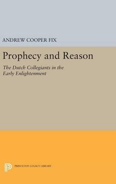 portada Prophecy and Reason: The Dutch Collegiants in the Early Enlightenment (Princeton Legacy Library) (en Inglés)