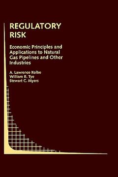 portada regulatory risk: economic principles and applications to natural gas pipelines and other industries: economic principles and applications to natural g