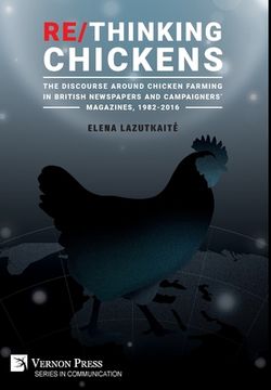 portada Re/Thinking Chickens: The Discourse around Chicken Farming in British Newspapers and Campaigners' Magazines, 1982 - 2016 (en Inglés)