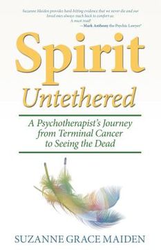 portada Spirit Untethered: A Psychotherapist's Journey from Terminal Cancer to Seeing the Dead (en Inglés)