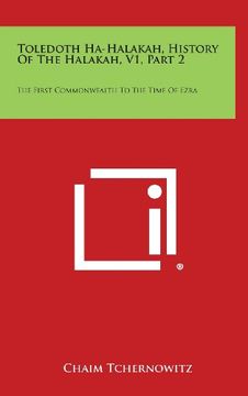 portada Toledoth Ha-Halakah, History of the Halakah, V1, Part 2: The First Commonwealth to the Time of Ezra