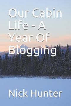 portada Our Cabin Life - A Year Of Blogging (en Inglés)