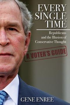 portada Every Single Time: Republicans and the Illusion of Conservative Thought (en Inglés)