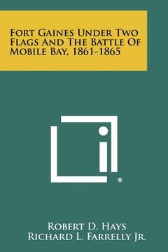 portada fort gaines under two flags and the battle of mobile bay, 1861-1865 (en Inglés)