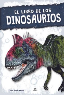 Libro El Libro de los Dinosaurios, Luis Tomas Melgar, ISBN 9788466239257.  Comprar en Buscalibre