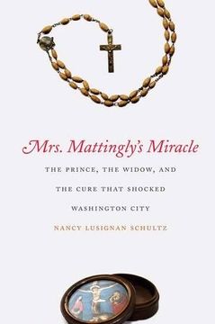 portada Mrs. Mattingly's Miracle: The Prince, the Widow, and the Cure That Shocked Washington City 