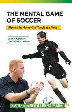 portada The Mental Game of Soccer: Playing the Game One Touch at a Time (en Inglés)