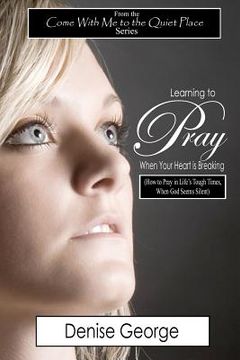 portada learning to pray when your heart is breaking (en Inglés)