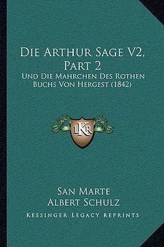 portada Die Arthur Sage V2, Part 2: Und Die Mahrchen Des Rothen Buchs Von Hergest (1842) (en Alemán)