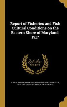 portada Report of Fisheries and Fish Cultural Conditions on the Eastern Shore of Maryland, 1917 (in English)