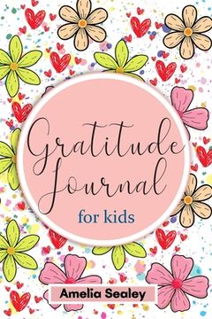 portada Gratitude Book for Kids: Practice the Attitude of Gratitude and Mindfulness, Fun and Creative Way for Kids to Develop Positive Habits (en Inglés)