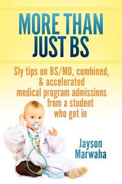 portada more than just bs: sly tips on bs/md, combined & accelerated medical program admissions from a student who got in (in English)