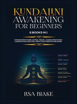 portada Kundalini Awakening for Beginners: 2 Books in 1: Expand Mind Power, Astral Travel, Chakra Meditation, Learn Psychic Abilities, Open Your Third Eye and (en Inglés)