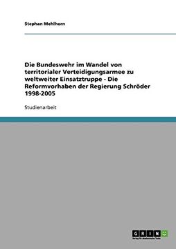 portada Die Bundeswehr im Wandel von territorialer Verteidigungsarmee zu weltweiter Einsatztruppe  -  Die Reformvorhaben der Regierung Schröder 1998-2005 (German Edition)