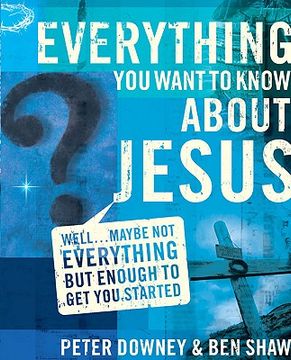 portada everything you want to know about jesus: well...maybe not everything but enough to get you started (en Inglés)