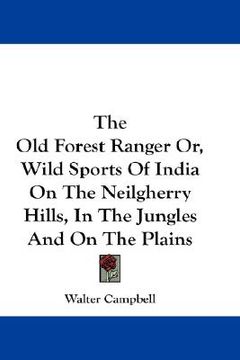 portada the old forest ranger or, wild sports of india on the neilgherry hills, in the jungles and on the plains