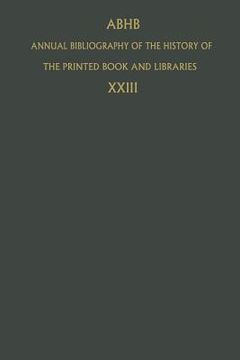 portada Annual Bibliography of the History of the Printed Book and Libraries: Volume 23: Publications of 1992 and Additions from the Preceding Years (en Inglés)
