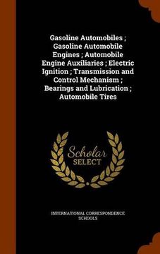 portada Gasoline Automobiles ; Gasoline Automobile Engines ; Automobile Engine Auxiliaries ; Electric Ignition ; Transmission and Control Mechanism ; Bearings and Lubrication ; Automobile Tires