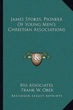 portada james stokes, pioneer of young men's christian associations (in English)