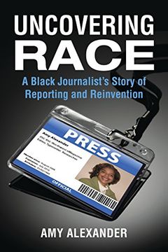 portada Uncovering Race: A Black Journalist's Story of Reporting and Reinvention (en Inglés)