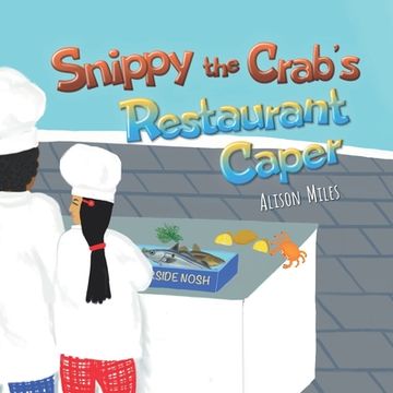 portada Snippy The Crab's Restaurant Caper: A longer length picture book for the developing reader (en Inglés)